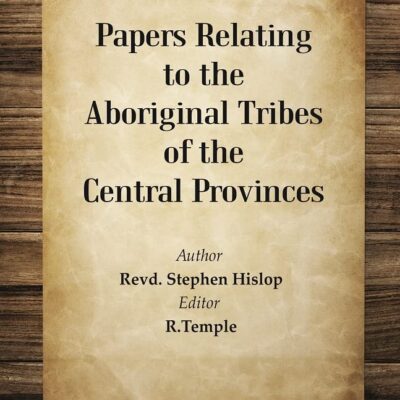Papers Relating to the Aboriginal Tribes of the Central Provinces [Hardcover]