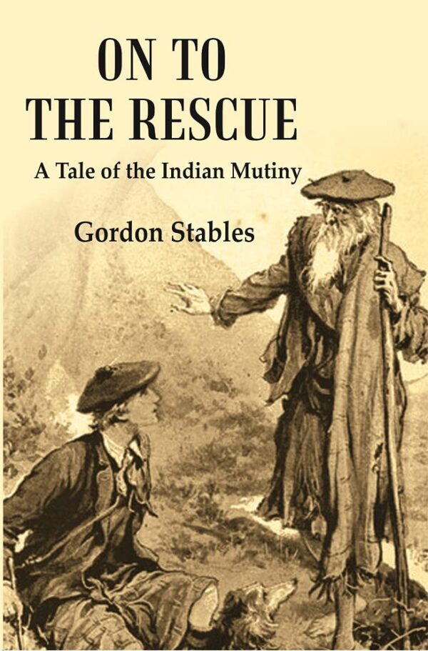 On to the Rescue : A Tale of the Indian Mutiny [Hardcover]