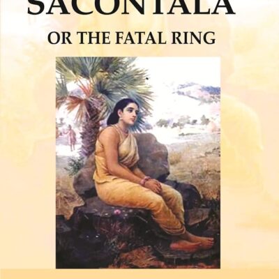 The Sacontala : or The Fatal Ring