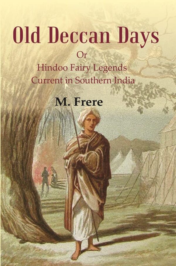 Old Deccan Days : Or Hindoo Fairy Legends Current in Southern India