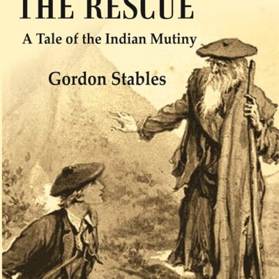 On to the Rescue : A Tale of the Indian Mutiny