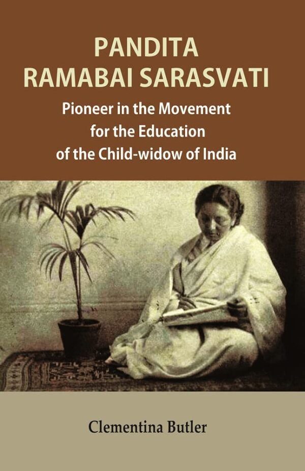 Pandita Ramabai Sarasvati : Pioneer in the Movement for the Education of the Child-widow of India [Hardcover]