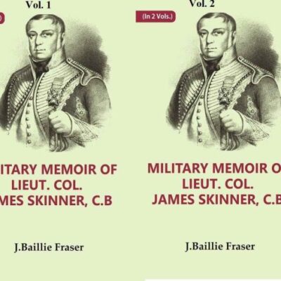 Military Memoir of Lieut. Col. James Skinner, C.B : For Many Years a Distinguished Officer Commanding a Corps of Irregular Cavalry in the Service of the H. E. I. C. Volume 2 Vols. Set [Hardcover]