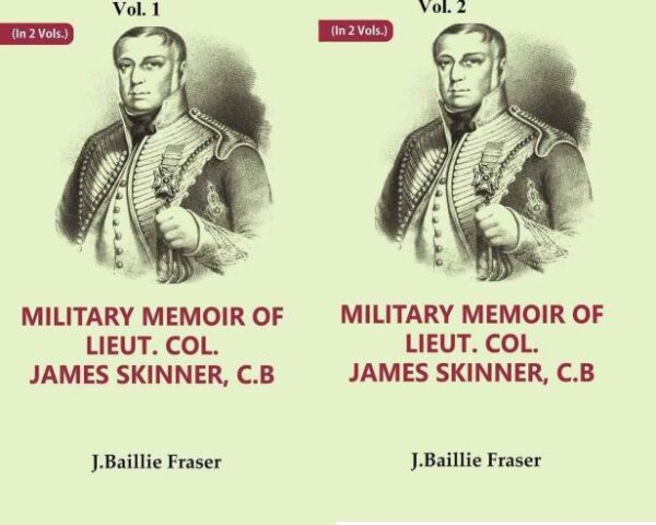 Military Memoir of Lieut. Col. James Skinner, C.B : For Many Years a Distinguished Officer Commanding a Corps of Irregular Cavalry in the Service of the H. E. I. C. Volume 2 Vols. Set [Hardcover]