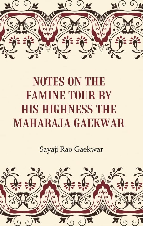 Notes On The Famine Tour By His Highness The Maharaja Gaekwar