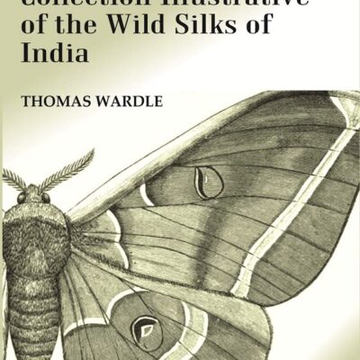 Handbook of the Collection Illustrative of the Wild Silks of India