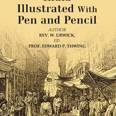 India Illustrated With Pen and Pencil [Hardcover]