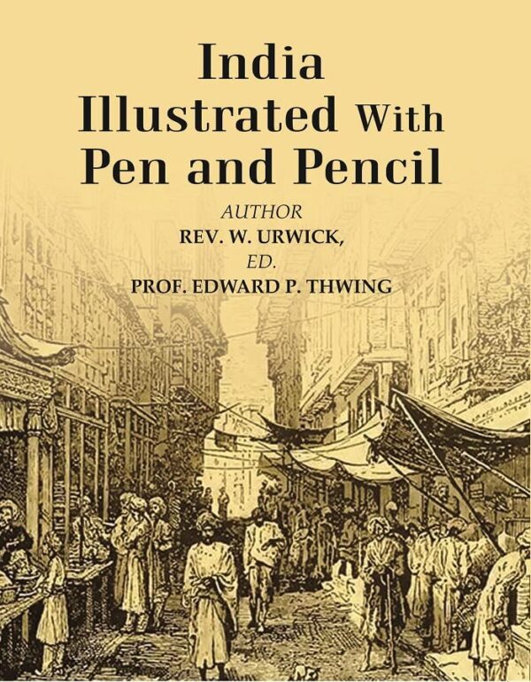 India Illustrated With Pen and Pencil [Hardcover]