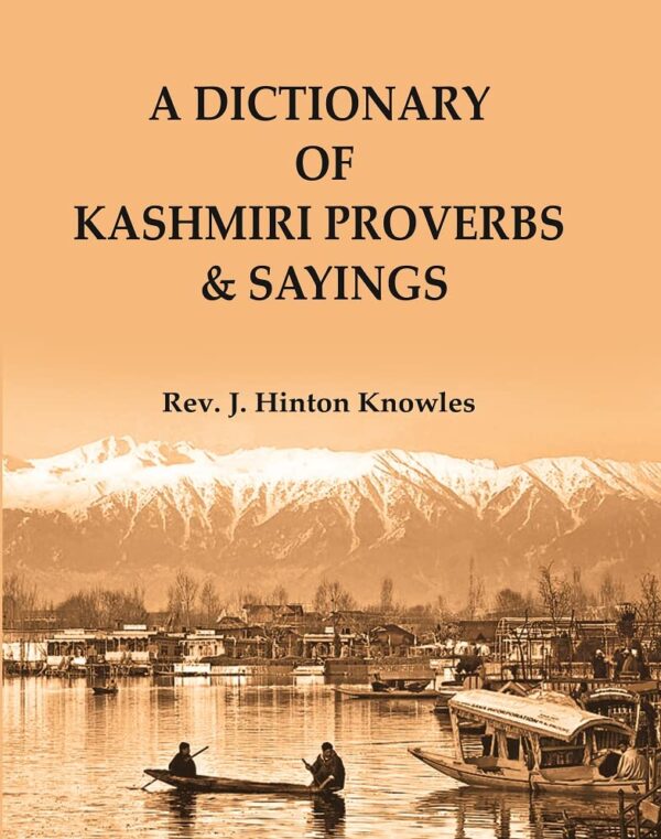 A Dictionary of Kashmiri Proverbs & Sayings : Explained and Illustrated from the rich and interesting Folklore of the valley [Hardcover]