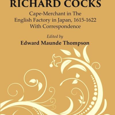 Diary Of Richard Cocks : Cape-merchant In The English Factory In Japan, 1615-1622 With Correspondence Volume1st