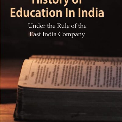 History of Education In India : Under the Rule of the East India Company [Hardcover]