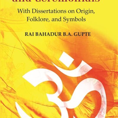 Hindu Holidays and Ceremonials : With Dissertations On Origin, Folklore, and Symbols [Hardcover]