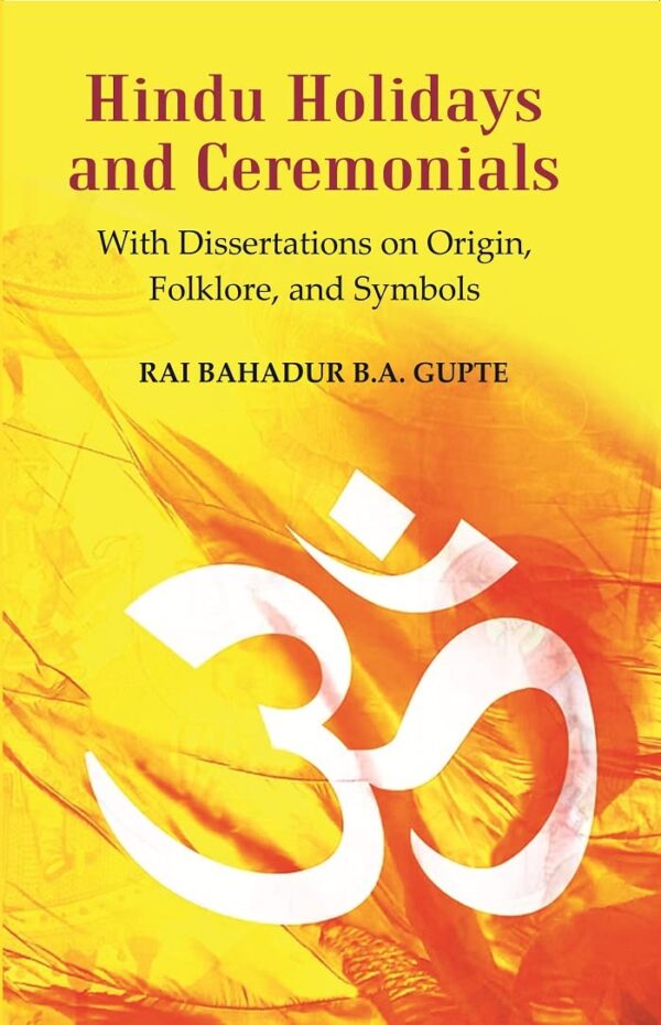 Hindu Holidays and Ceremonials : With Dissertations On Origin, Folklore, and Symbols [Hardcover]