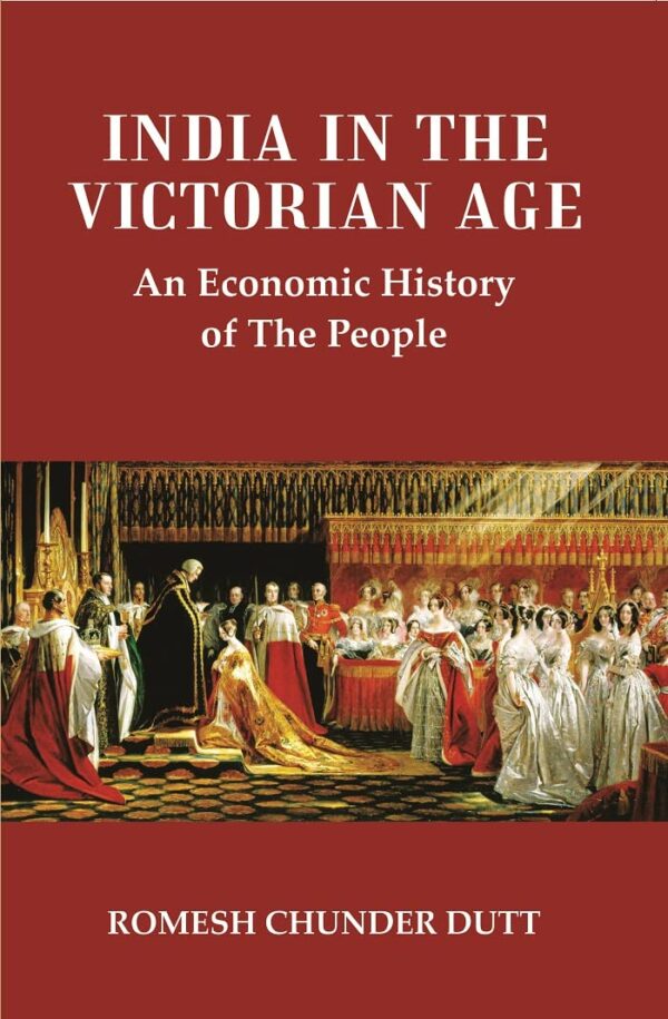 India in the Victorian Age : An Economic History of The People [Hardcover]