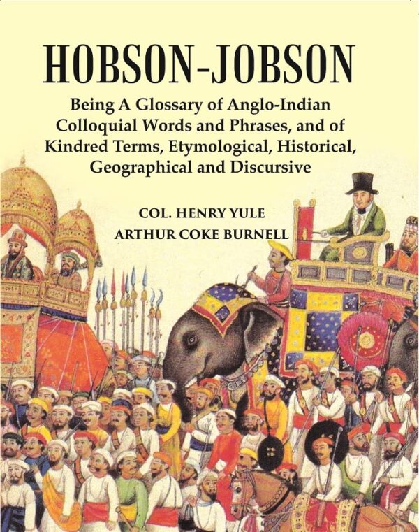 Hobson-Jobson : Being A Glossary Of Anglo-Indian Colloquial Words And Phrases, And Of Kindred Terms, Etymological, Historical, Geographical And Discursive [Hardcover]