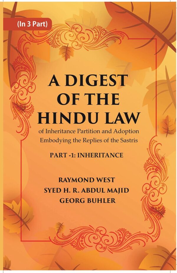 A Digest of the Hindu Law : of Inheritance Partition and Adoption Embodying the Replies of the Sastris Volume Part-1 [Hardcover]