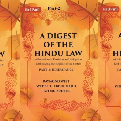 A Digest of the Hindu Law : of Inheritance Partition and Adoption Embodying the Replies of the Sastris Volume In 3-Parts