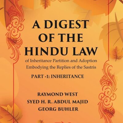 A Digest of the Hindu Law : of Inheritance Partition and Adoption Embodying the Replies of the Sastris Volume Part-3