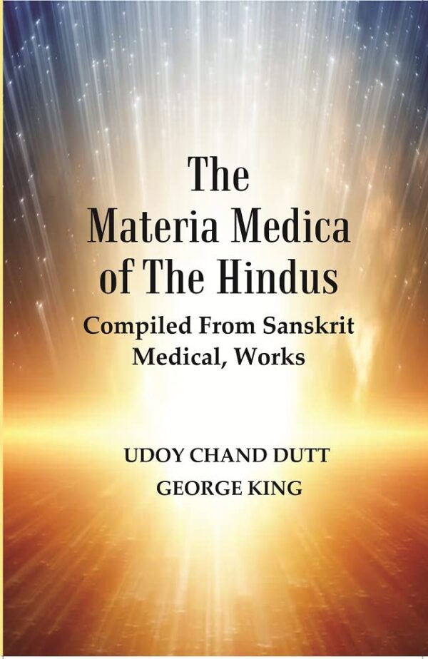 The Materia Medica Of The Hindus : Compiled From Sanskrit Medical, Works [Hardcover]