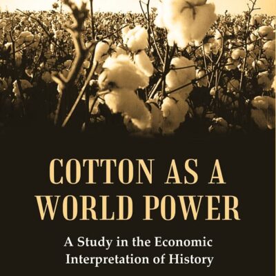 Cotton as a World Power : A Study in the Economic Interpretation of History [Hardcover]