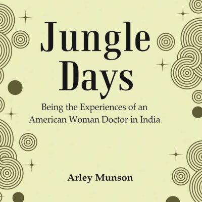 Jungle Days : Being the Experiences of an American Woman Doctor in India [Hardcover]