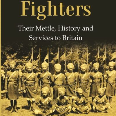 India's Fighters : Their Mettle, History and Services to Britain