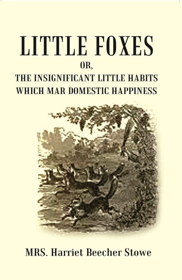 Little Foxes : Or, The Insignificant Little Habits which Mar Domestic Happiness [Hardcover]
