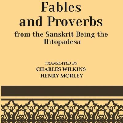 Fables And Proverbs : From the Sanskrit Being the Hitopadesa