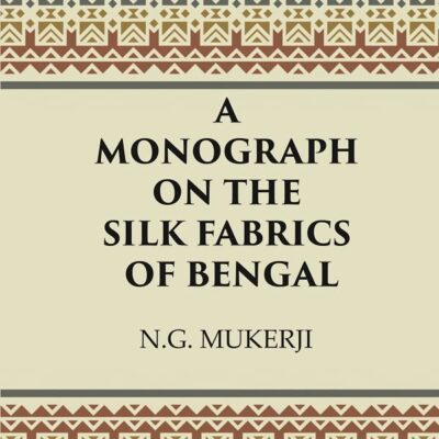 A Monograph on the Silk Fabrics of Bengal