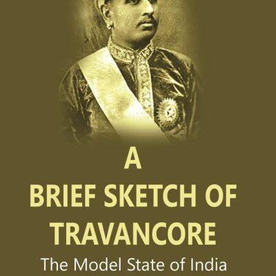 A Brief Sketch of Travancore : The Model State of India