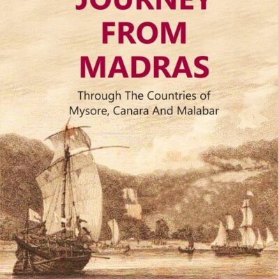 A Journey From Madras : Through The Countries of Mysore, Canara And Malabar Volume 3rd [Hardcover]