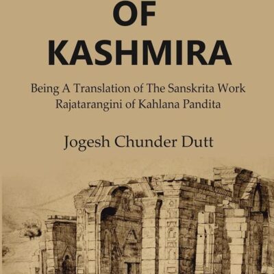 Kings Of Kashmira : Being A Translation of the Sanskrita Work Rajatarangini of Kahlana Pandita Volume 1st