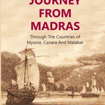 A Journey From Madras : Through The Countries of Mysore, Canara And Malabar Volume 1st [Hardcover]