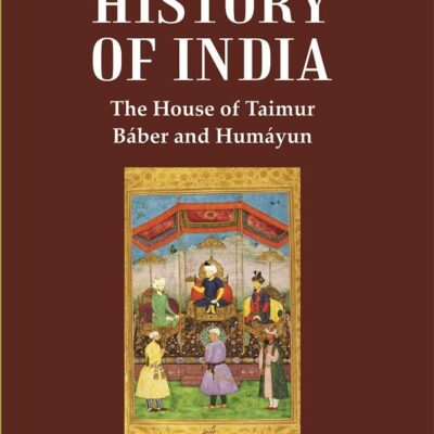 A History of India : The House of Taimur Báber and Humáyun Volume 1st [Hardcover]