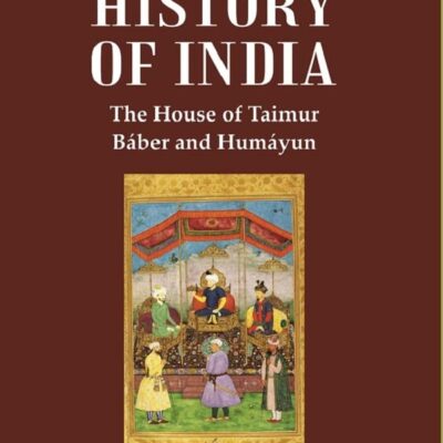 A History of India : The House of Taimur Báber and Humáyun Volume 2nd