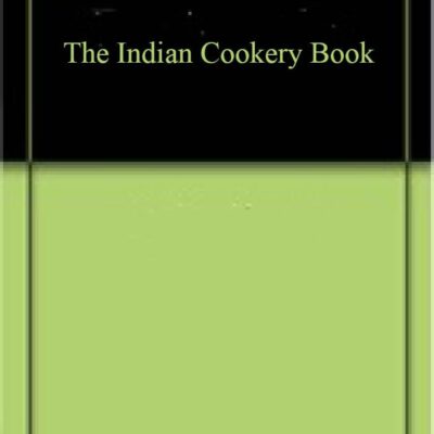 The Indian Cookery Book : A practical handbook to the kitchen in India, adapted to the three presidencies [Hardcover]