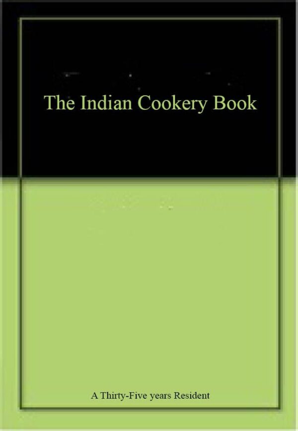 The Indian Cookery Book : A practical handbook to the kitchen in India, adapted to the three presidencies [Hardcover]