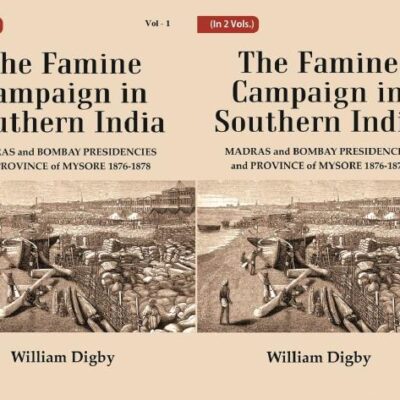 The Famine Campaign in Southern India : Madras and Bombay Presidencies and Province of Mysore, 1876-1878 Volume 2 Vols. Set
