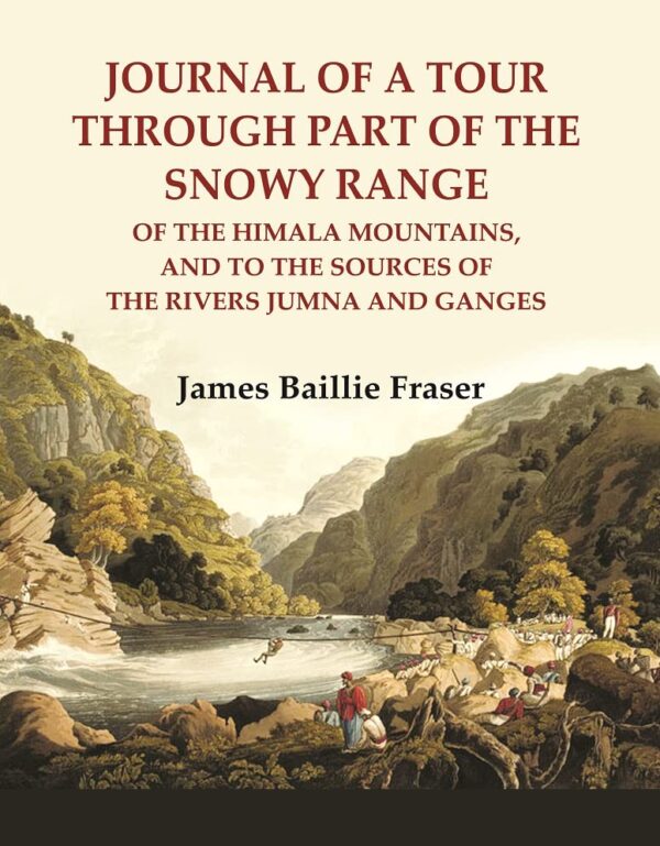 Journal of a tour through part of the snowy Range : of the Himala Mountains, and to the sources of the rivers Jumna and Ganges [Hardcover]