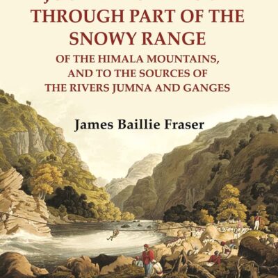 Journal of a tour through part of the snowy Range : of the Himala Mountains, and to the sources of the rivers Jumna and Ganges