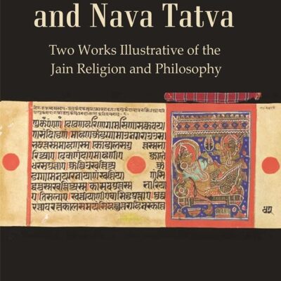 The Kalpa Sutra, and Nava Tatva : Two Works Illustrative of the Jain Religion and Philosophy