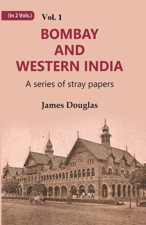 Bombay and Western India : A Series of Stray Papers Volume 1st [Hardcover]
