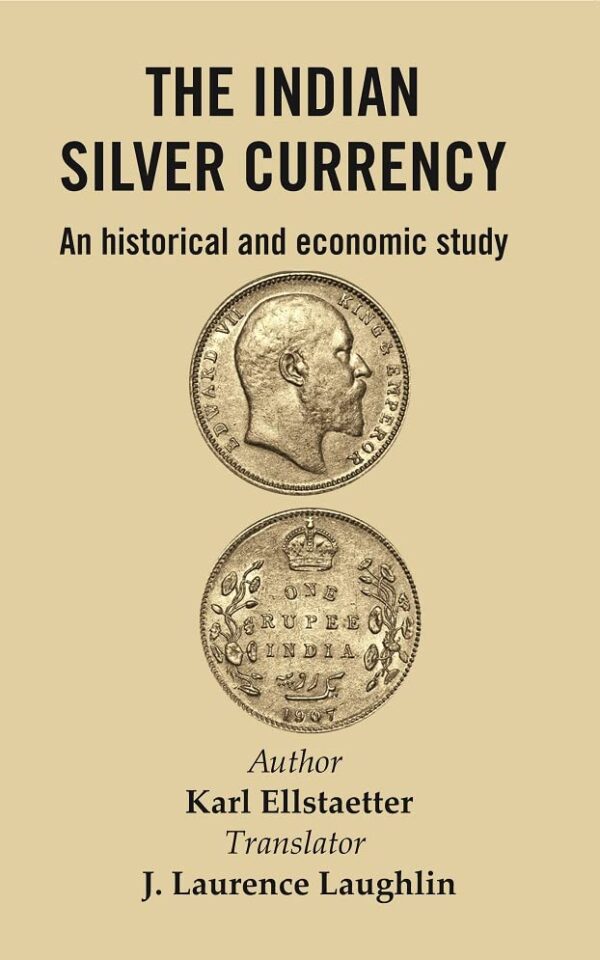 The Indian Silver Currency : An Historical and Economic Study