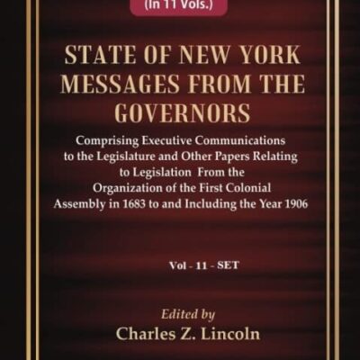 State of New York Messages from the Governors : Comprising Executive Communications to the Legislature and Other Papers Relating to Legislation From the Organization of the First Colonial Assembly in