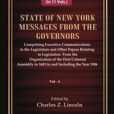 State of New York Messages from the Governors : Comprising Executive Communications to the Legislature and Other Papers Relating to Legislation From the Organization of the First Colonial Assembly in