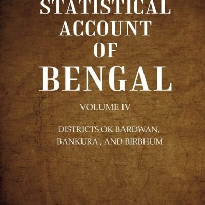 A Statistical Account of Bengal : DISTRICTS OK BARDWAN, BANKURA', AND BIRBHUM Volume 4th [Hardcover]