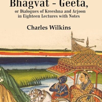 The Bhagvat - Geeta, or Dialogues of Kreeshna and Arjoon in Eighteen Lectures with Notes [Hardcover]