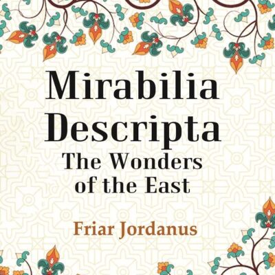 Mirabilia Descripta The Wonders of the East