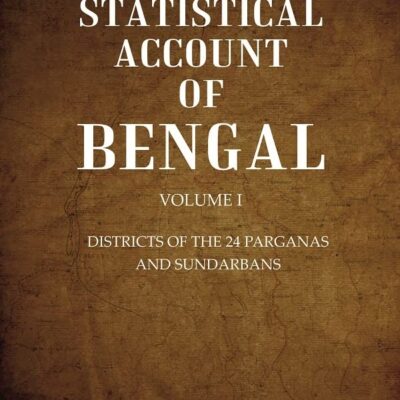 A Statistical Account of Bengal : DISTRICTS OF THE 24 PARGANAS AND SUNDARBANS Volume 1st [Hardcover]
