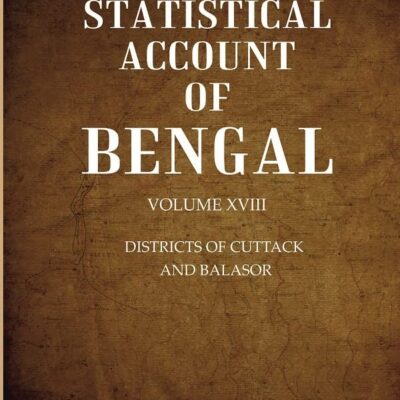 A Statistical Account of Bengal : DISTRICTS OF CUTTACK AND BALASOR Volume 18th [Hardcover]